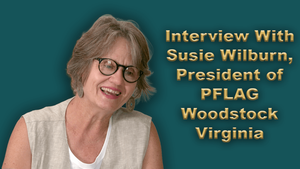 Episode 25: Interview With Susie Wilburn, President of PFLAG Woodstock&nbsp;Virginia